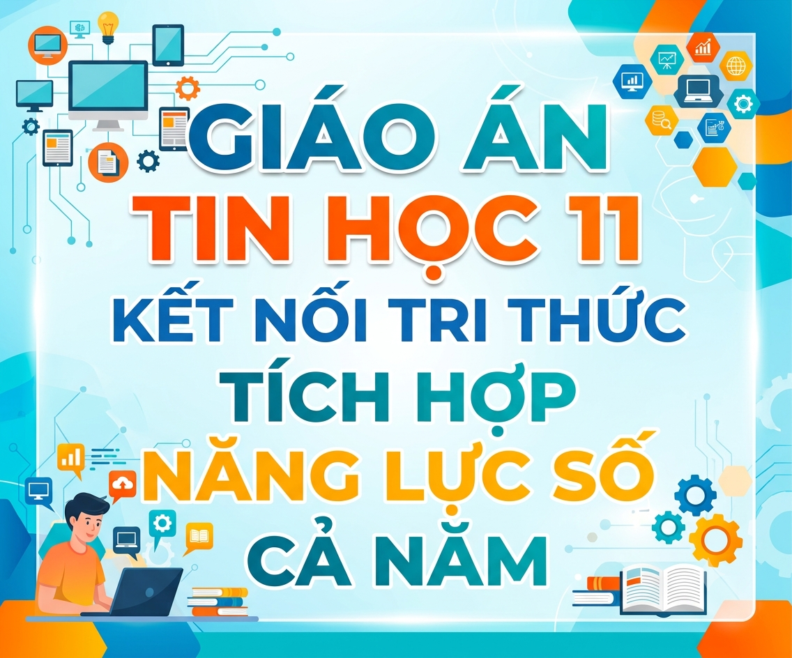 Giáo Án Tin Học 11 Kết Nối Tri Thức Tích Hợp Năng Lực Số (Cả Năm)